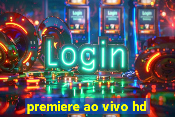 premiere ao vivo hd